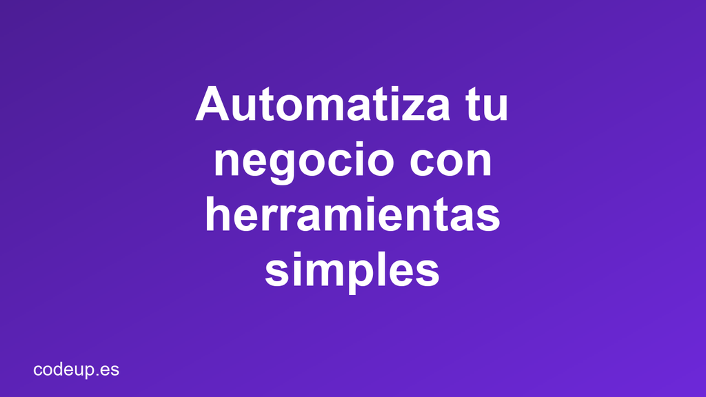 Automatiza tu negocio con herramientas simples